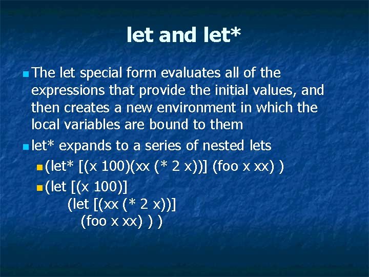 let and let* n The let special form evaluates all of the expressions that