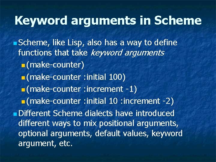 Keyword arguments in Scheme, like Lisp, also has a way to define functions that