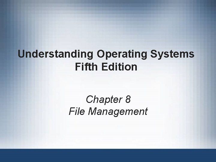 Understanding Operating Systems Fifth Edition Chapter 8 File Management 