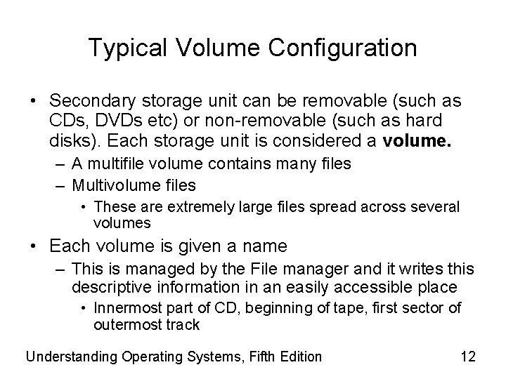 Typical Volume Configuration • Secondary storage unit can be removable (such as CDs, DVDs