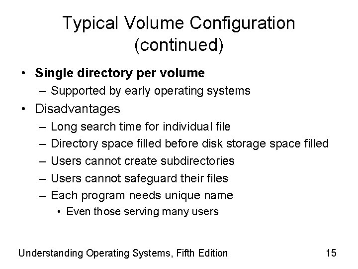 Typical Volume Configuration (continued) • Single directory per volume – Supported by early operating