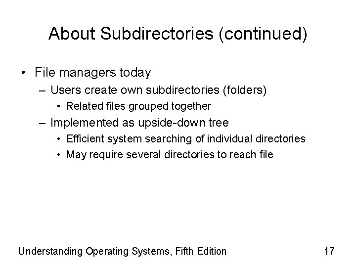 About Subdirectories (continued) • File managers today – Users create own subdirectories (folders) •