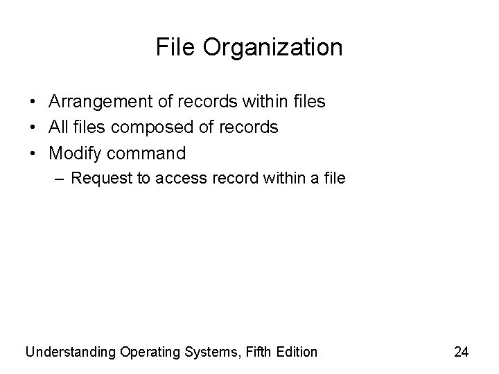 File Organization • Arrangement of records within files • All files composed of records