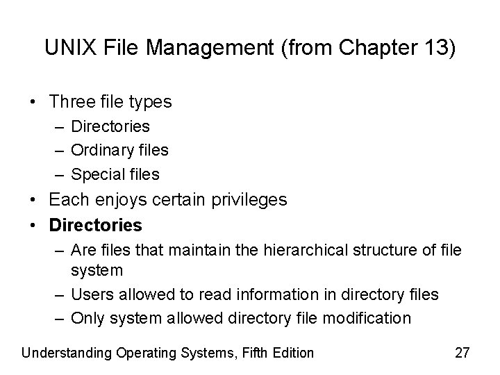 UNIX File Management (from Chapter 13) • Three file types – Directories – Ordinary