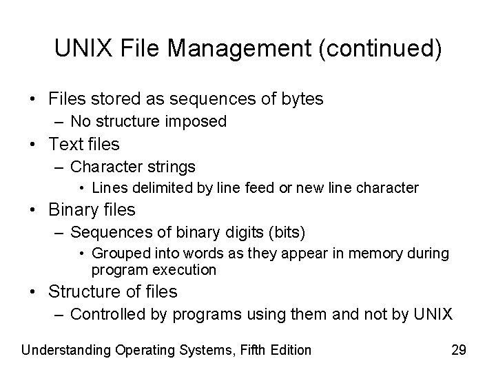 UNIX File Management (continued) • Files stored as sequences of bytes – No structure