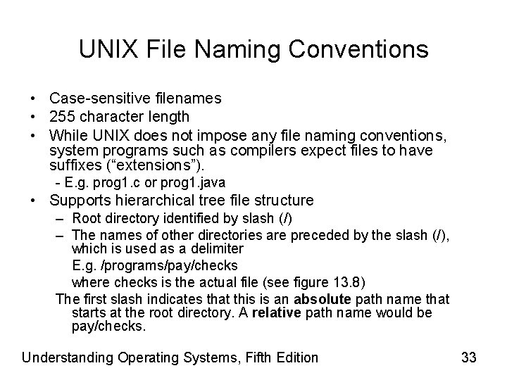UNIX File Naming Conventions • Case-sensitive filenames • 255 character length • While UNIX