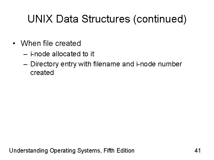 UNIX Data Structures (continued) • When file created – i-node allocated to it –