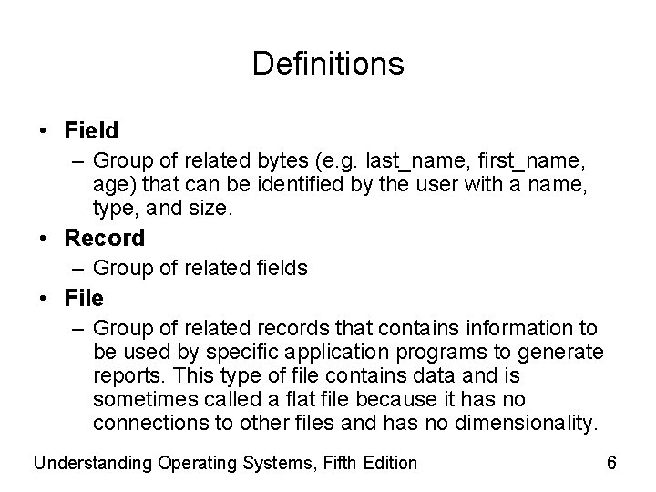 Definitions • Field – Group of related bytes (e. g. last_name, first_name, age) that