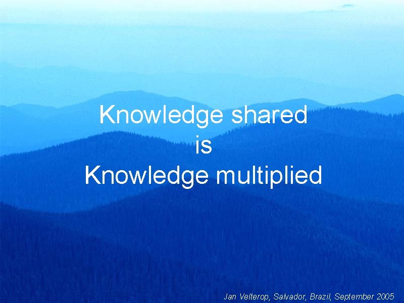 Knowledge shared is Knowledge multiplied Jan Velterop, Salvador, Brazil, September 2005 