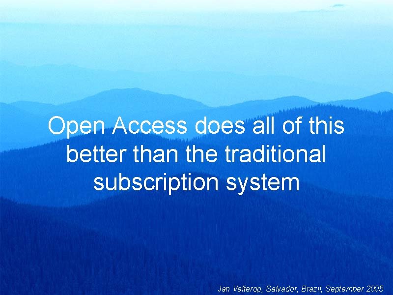 Open Access does all of this better than the traditional subscription system Jan Velterop,