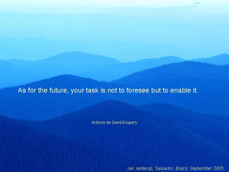 As for the future, your task is not to foresee but to enable it.