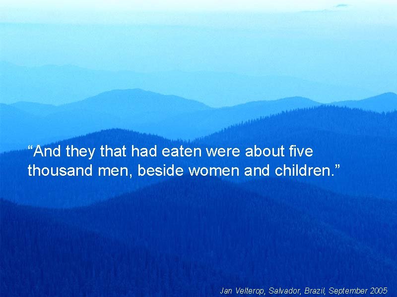 “And they that had eaten were about five thousand men, beside women and children.