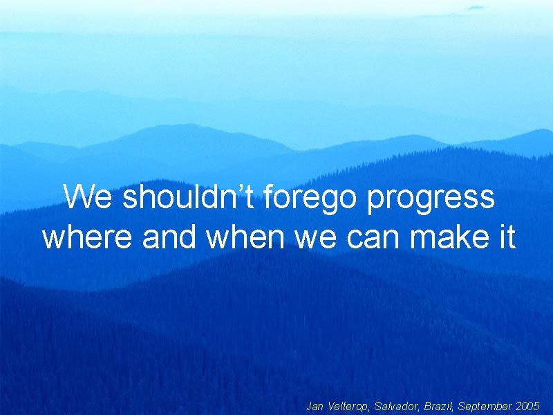 We shouldn’t forego progress where and when we can make it Jan Velterop, Salvador,