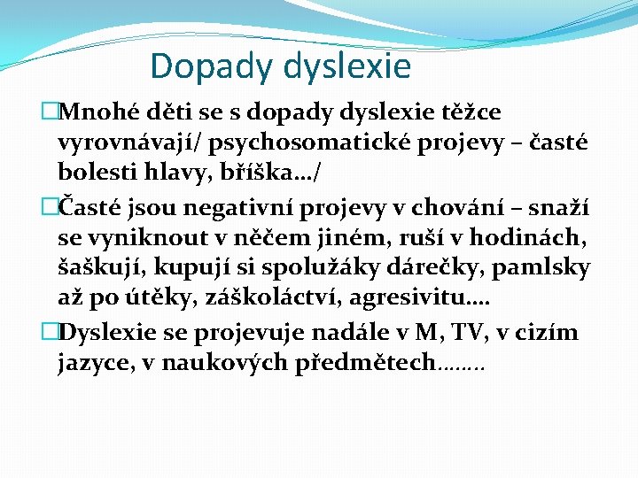 Dopady dyslexie �Mnohé děti se s dopady dyslexie těžce vyrovnávají/ psychosomatické projevy – časté