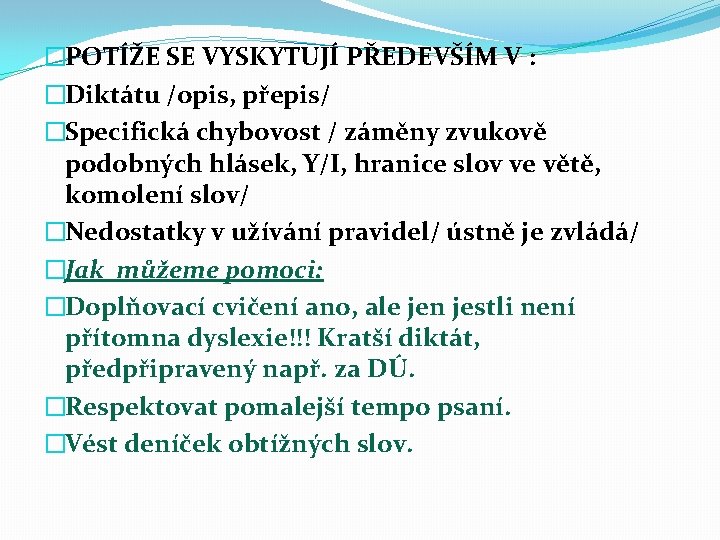 �POTÍŽE SE VYSKYTUJÍ PŘEDEVŠÍM V : �Diktátu /opis, přepis/ �Specifická chybovost / záměny zvukově