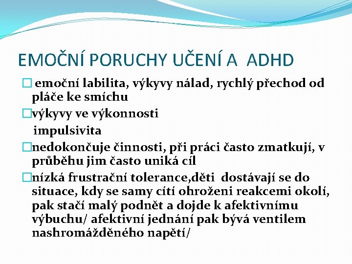 EMOČNÍ PORUCHY UČENÍ A ADHD � emoční labilita, výkyvy nálad, rychlý přechod od pláče