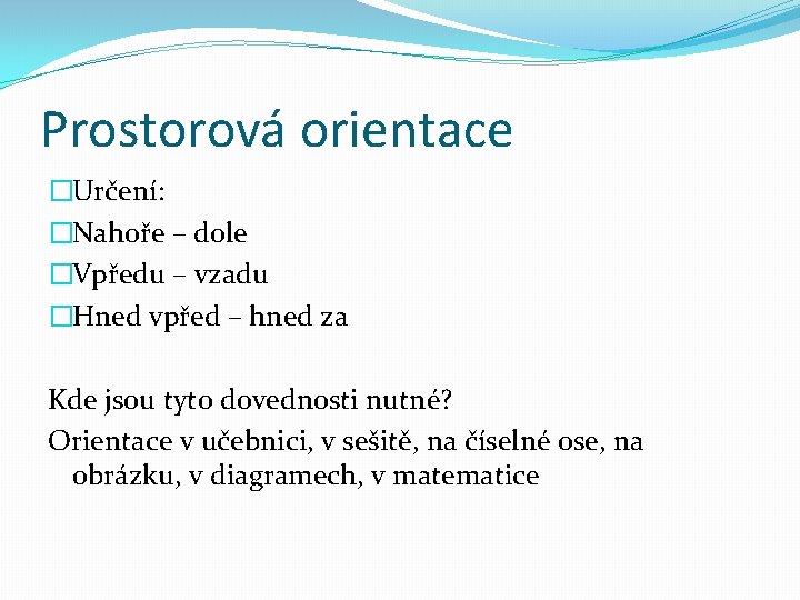 Prostorová orientace �Určení: �Nahoře – dole �Vpředu – vzadu �Hned vpřed – hned za