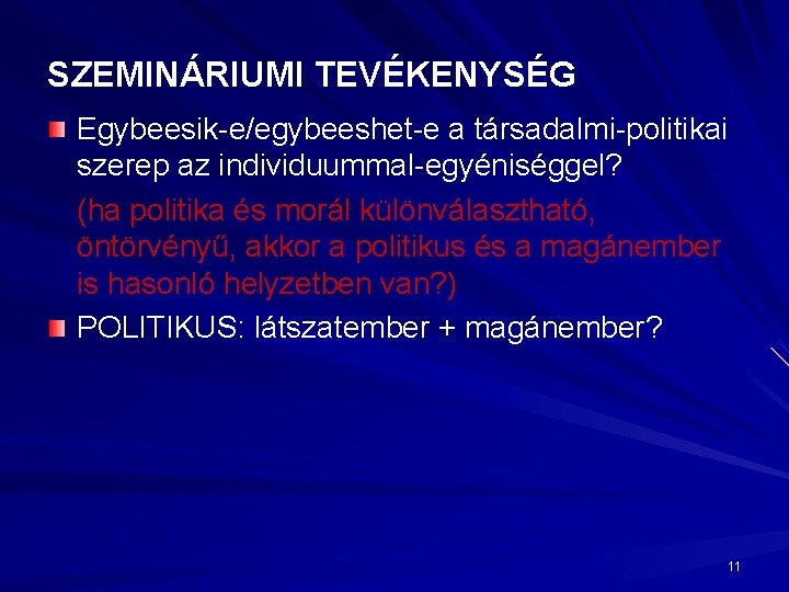 SZEMINÁRIUMI TEVÉKENYSÉG Egybeesik-e/egybeeshet-e a társadalmi-politikai szerep az individuummal-egyéniséggel? (ha politika és morál különválasztható, öntörvényű,