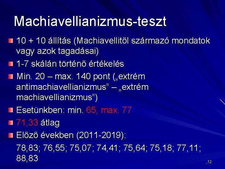 Machiavellianizmus-teszt 10 + 10 állítás (Machiavellitől származó mondatok vagy azok tagadásai) 1 -7 skálán