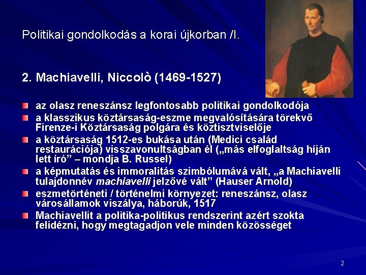 Politikai gondolkodás a korai újkorban /I. 2. Machiavelli, Niccolò (1469 -1527) az olasz reneszánsz