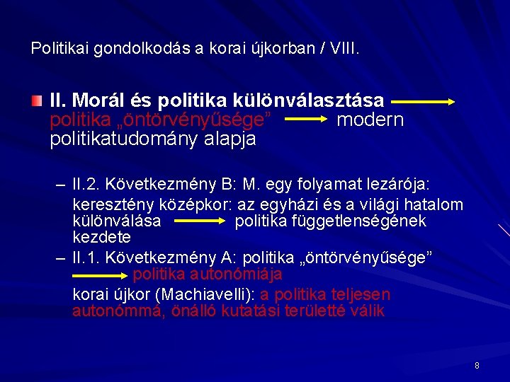Politikai gondolkodás a korai újkorban / VIII. Morál és politika különválasztása politika „öntörvényűsége” modern