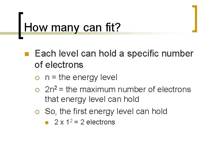 How many can fit? n Each level can hold a specific number of electrons