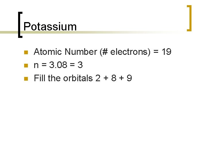 Potassium n n n Atomic Number (# electrons) = 19 n = 3. 08