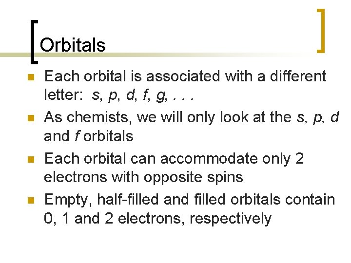 Orbitals n n Each orbital is associated with a different letter: s, p, d,