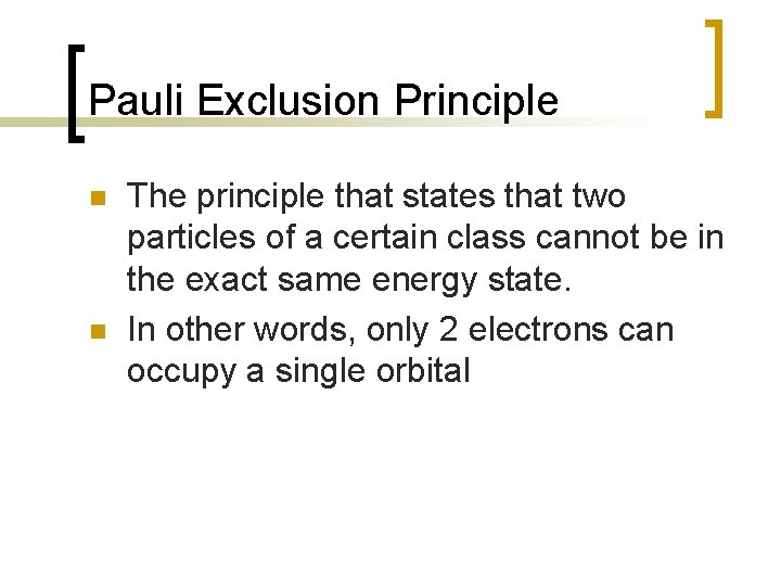 Pauli Exclusion Principle n n The principle that states that two particles of a