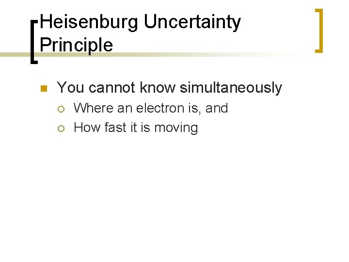 Heisenburg Uncertainty Principle n You cannot know simultaneously ¡ ¡ Where an electron is,