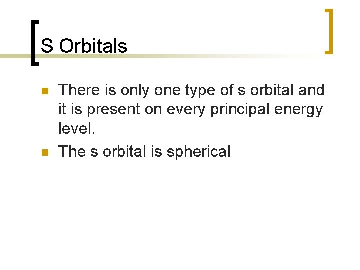 S Orbitals n n There is only one type of s orbital and it