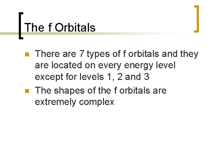 The f Orbitals n n There are 7 types of f orbitals and they