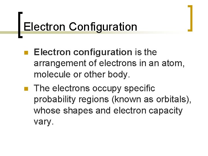 Electron Configuration n Electron configuration is the arrangement of electrons in an atom, molecule