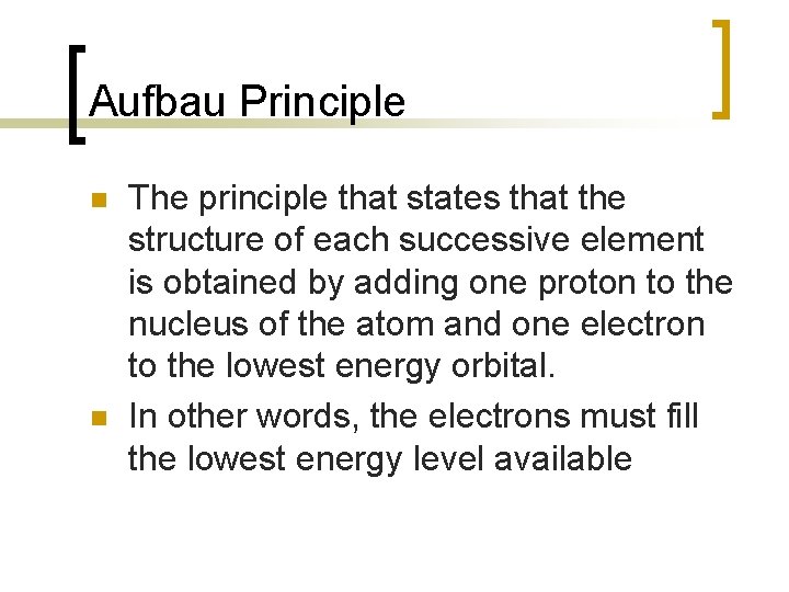 Aufbau Principle n n The principle that states that the structure of each successive