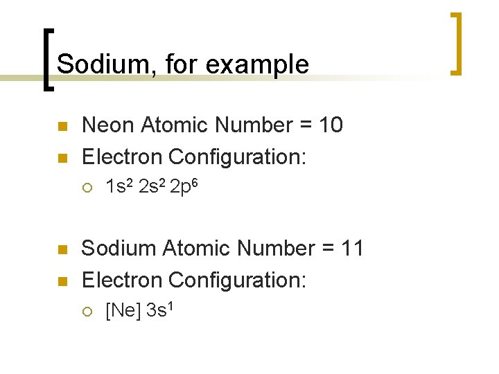 Sodium, for example n n Neon Atomic Number = 10 Electron Configuration: ¡ n