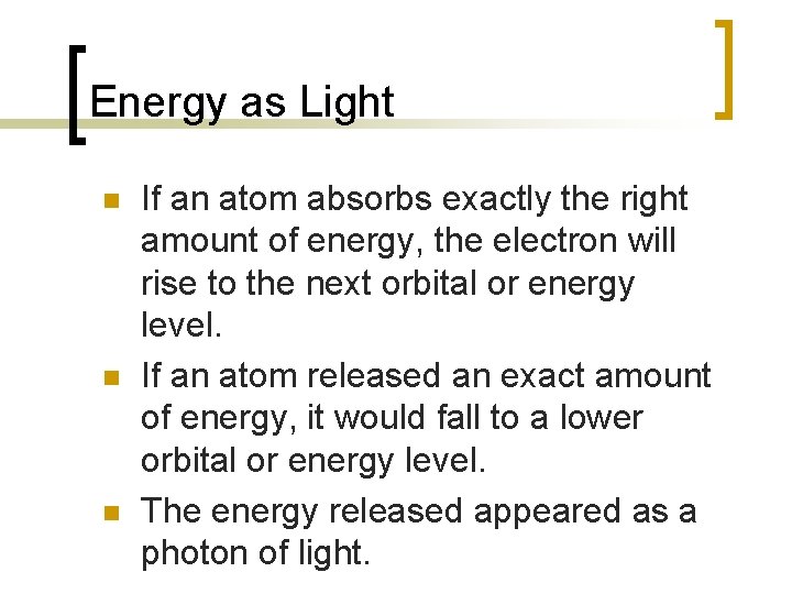 Energy as Light n n n If an atom absorbs exactly the right amount