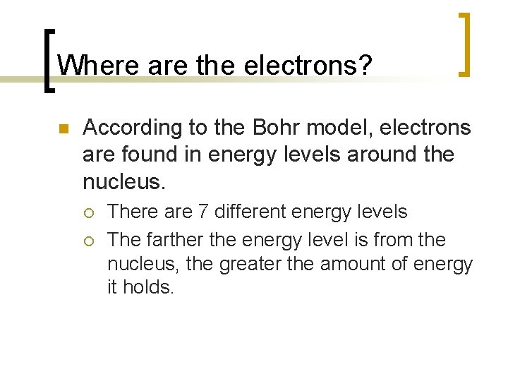 Where are the electrons? n According to the Bohr model, electrons are found in