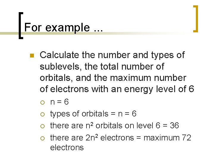 For example. . . n Calculate the number and types of sublevels, the total