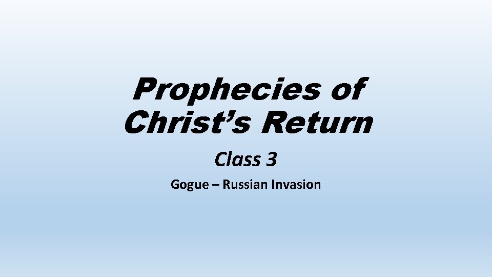 Prophecies of Christ’s Return Class 3 Gogue – Russian Invasion 