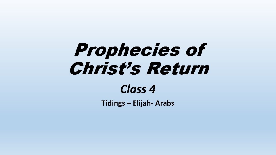 Prophecies of Christ’s Return Class 4 Tidings – Elijah- Arabs 