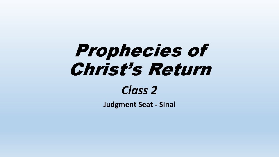 Prophecies of Christ’s Return Class 2 Judgment Seat - Sinai 