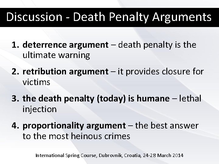 Discussion - Death Penalty Arguments 1. deterrence argument – death penalty is the ultimate