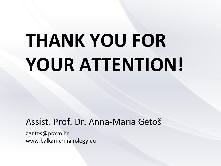 THANK YOU FOR YOUR ATTENTION! Assist. Prof. Dr. Anna-Maria Getoš agetos@pravo. hr www. balkan-criminology.