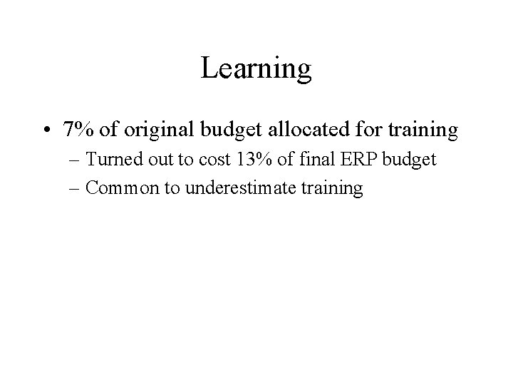 Learning • 7% of original budget allocated for training – Turned out to cost
