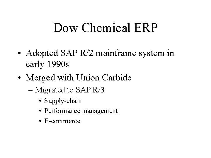 Dow Chemical ERP • Adopted SAP R/2 mainframe system in early 1990 s •