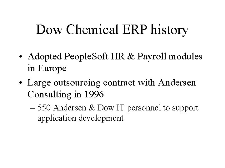 Dow Chemical ERP history • Adopted People. Soft HR & Payroll modules in Europe