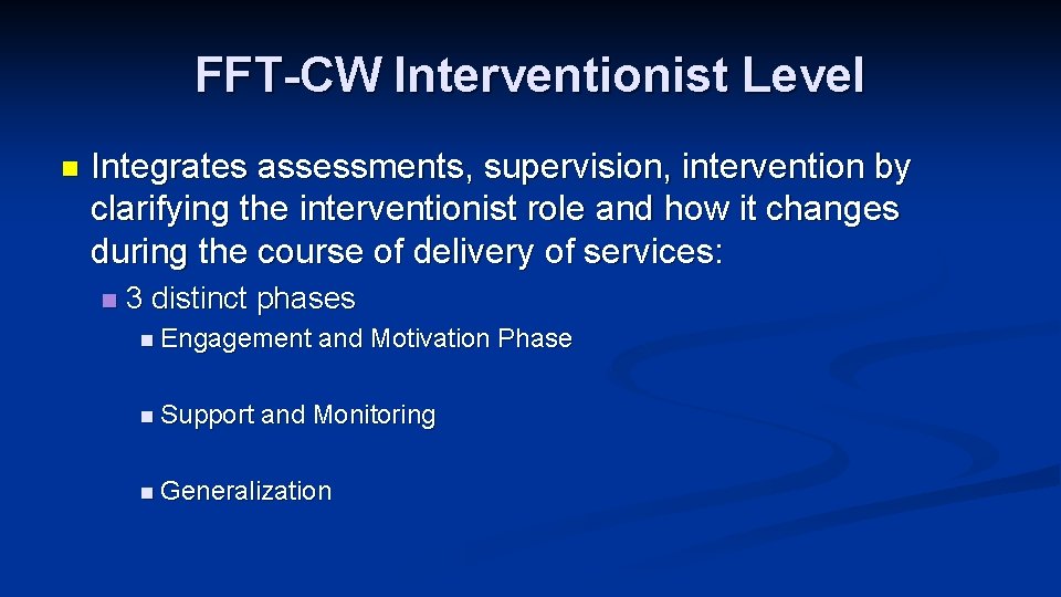 FFT-CW Interventionist Level n Integrates assessments, supervision, intervention by clarifying the interventionist role and