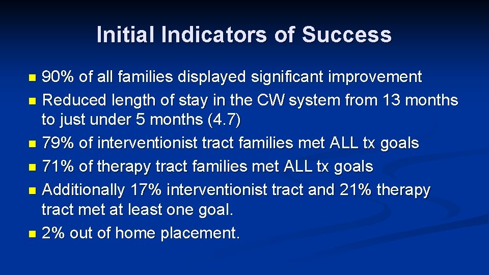 Initial Indicators of Success 90% of all families displayed significant improvement n Reduced length