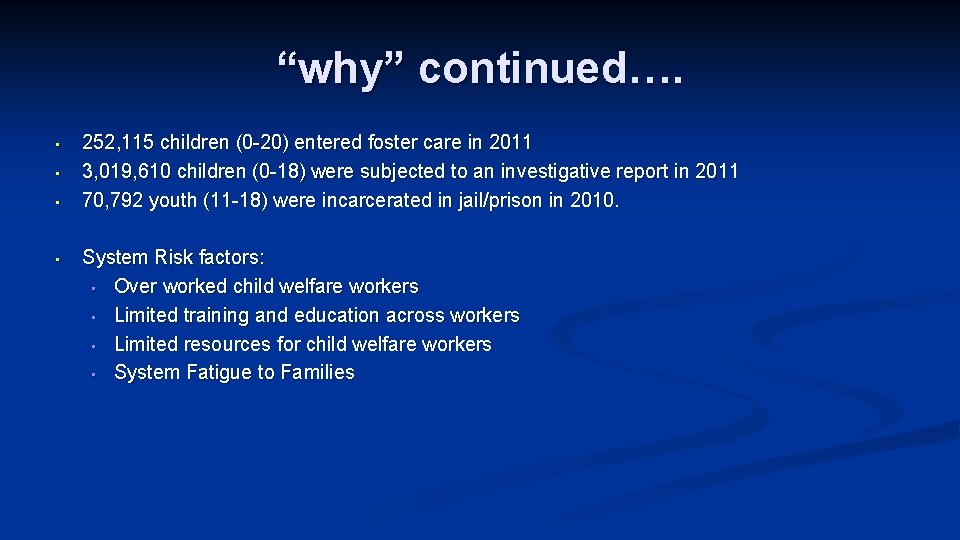 “why” continued…. • • 252, 115 children (0 -20) entered foster care in 2011