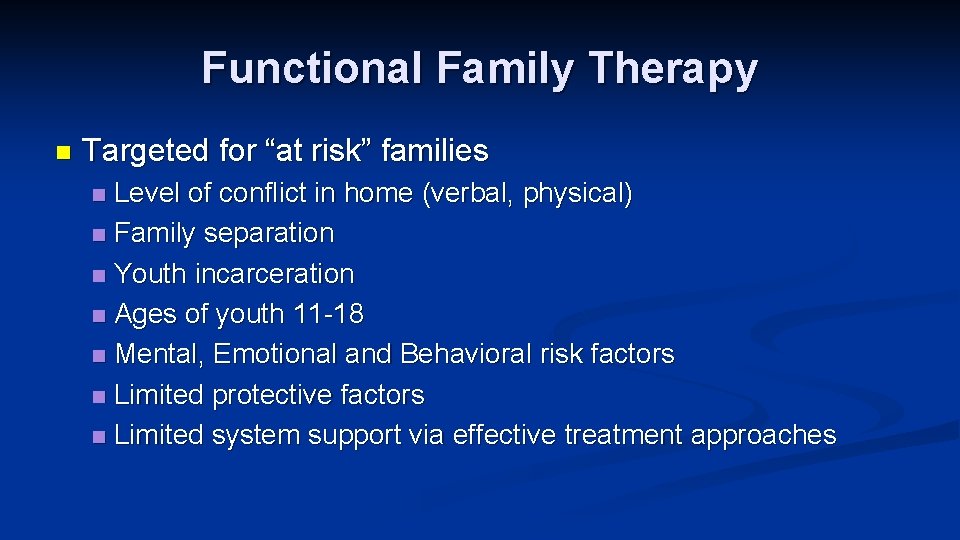Functional Family Therapy n Targeted for “at risk” families Level of conflict in home